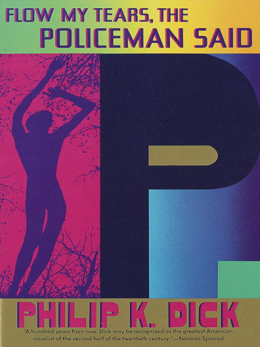 Title details for Flow My Tears, the Policeman Said by Philip K. Dick - Available
